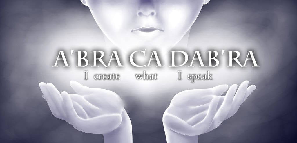 abracadabra-i-create-what-i-speak